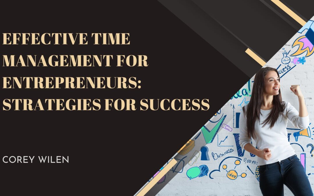 Effective Time Management for Entrepreneurs: Strategies for Success
