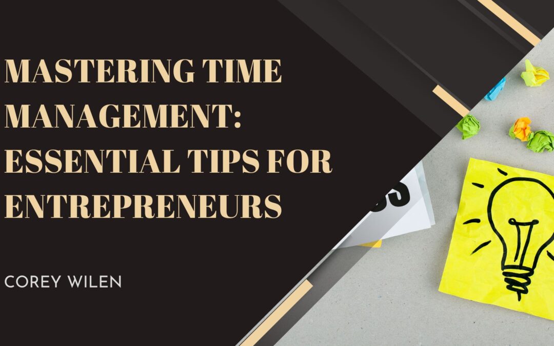 Mastering Time Management: Essential Tips for Entrepreneurs