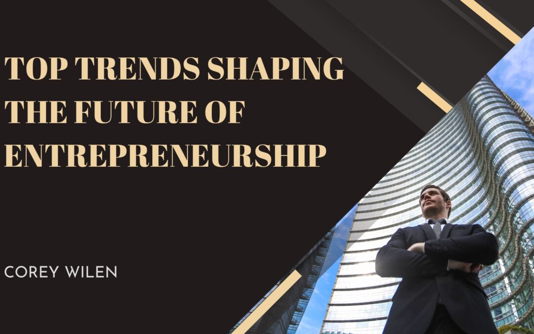 Top Trends Shaping the Future of Entrepreneurship
